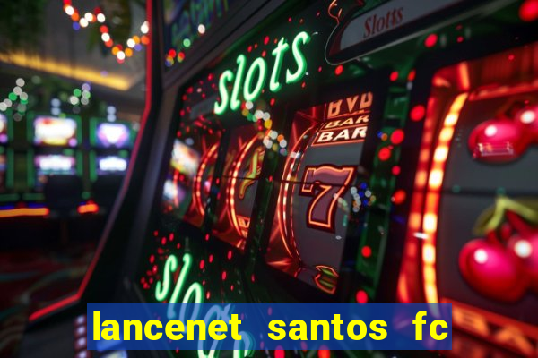 lancenet santos fc ultimas noticias